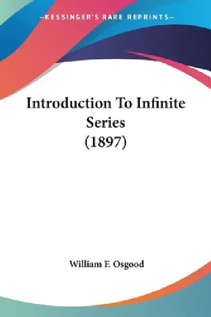 Buy Introduction To Infinite Series (1897) (English, William F. Osgood) Online at Best Price - BookBajar
