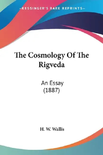 Buy The Cosmology Of The Rigveda (English, H. W. Wallis) Online at Best Price - BookBajar