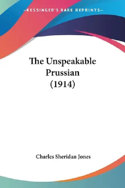 The Unspeakable Prussian (1914) (English, Charles Sheridan Jones) - Image 1 - BookBajar