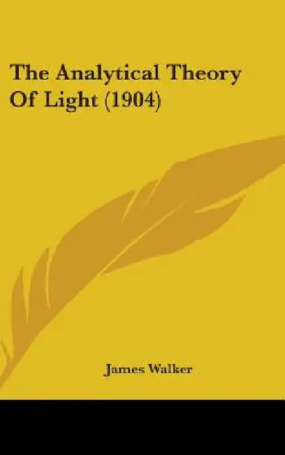 Buy The Analytical Theory Of Light (1904) (English, James Walker) Online at Best Price - BookBajar