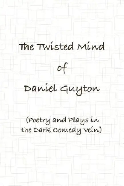 Buy The Twisted Mind of Daniel Guyton (Poetry and Plays in the Dark Comedy Vein) (English, Daniel Guyton) Online at Best Price - BookBajar
