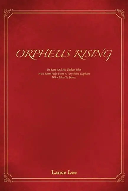 Orpheus Rising/By Sam And His Father, John/With Some Help From A Very Wise Elephant/Who Likes To Dan (English, Lance Lee) - Image 1 - BookBajar