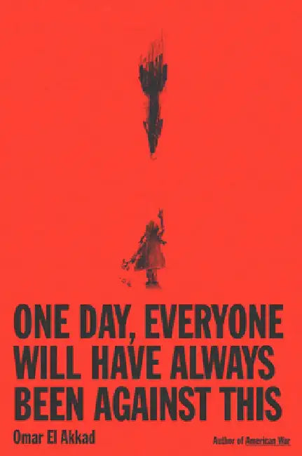 Buy One Day, Everyone Will Have Always Been Against This (English, Omar El Akkad) Online at Best Price - BookBajar