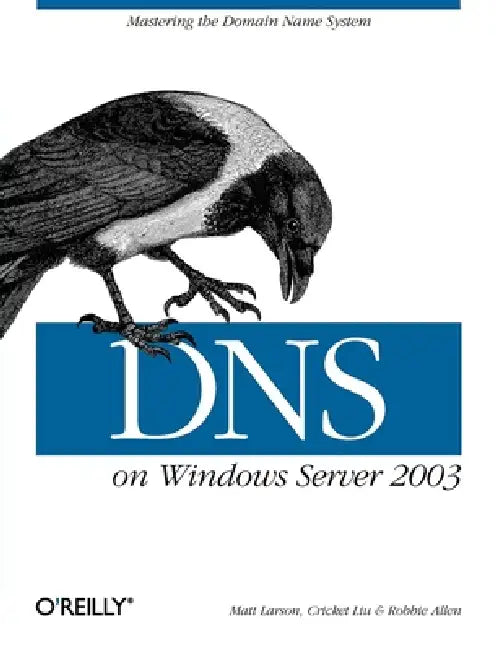 Buy DNS on Windows Server 2003 (English, Cricket Liu | Matt Larson | Robbie Allen) Online at Best Price - BookBajar
