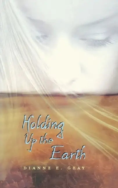 Buy Holding Up the Earth (English, Dianne E. Gray) Online at Best Price - BookBajar
