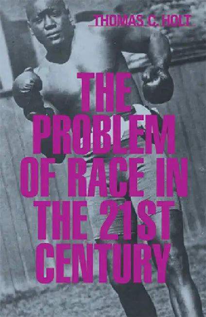 Buy The Problem of Race in the Twenty-First Century (English, Thomas C. Holt) Online at Best Price - BookBajar
