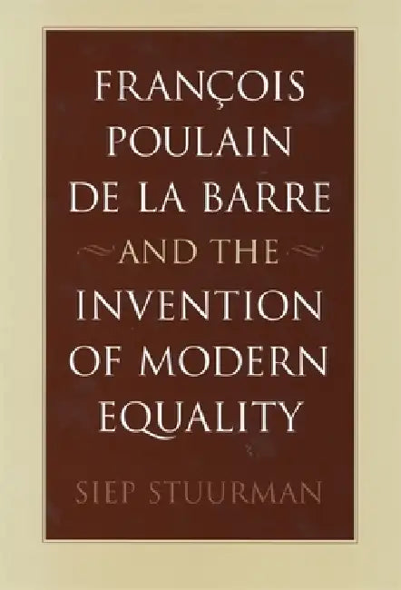 Buy François Poulain de la Barre and the Invention of Modern Equality (English, Siep Stuurman) Online at Best Price - BookBajar