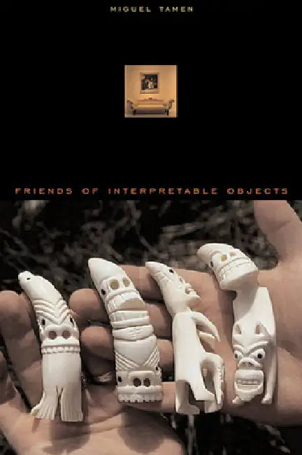 Buy Friends of Interpretable Objects (English, Miguel Tamen) Online at Best Price - BookBajar