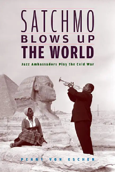 Buy Satchmo Blows Up the World (English, Penny M. Von Eschen) Online at Best Price - BookBajar