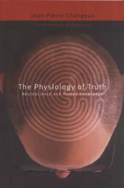 Buy Physiology of Truth (English, Jean-Pierre Changeux | Malcolm Debevoise) Online at Best Price - BookBajar