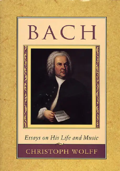 Buy Bach: Essays on His Life and Music (English, Christoph Wolff) Online at Best Price - BookBajar