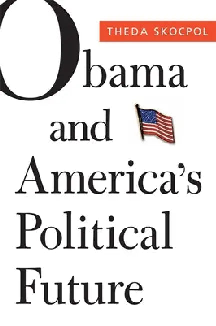 Buy Obama and America's Political Future (English, Theda Skocpol | Larry M. Bartels | Mickey Edwards) Online at Best Price - BookBajar