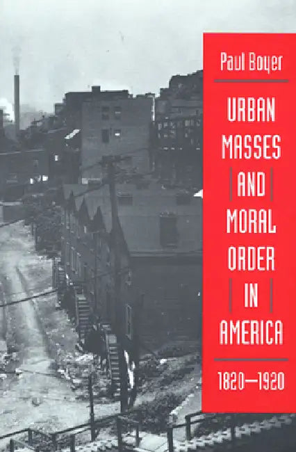 Buy Urban Masses and Moral Order in America, 1820-1920 (English, Paul Boyer) Online at Best Price - BookBajar