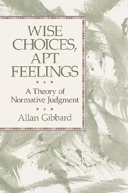 Buy Wise Choices, Apt Feelings (English, Allan Gibbard) Online at Best Price - BookBajar