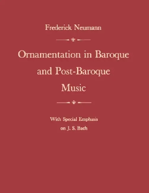 Buy Ornamentation in Baroque and Post-Baroque Music, with Special Emphasis on J.S. Bach (English, Frederick Neumann) Online at Best Price - BookBajar