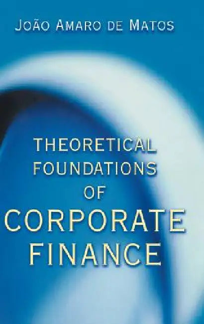 Buy Theoretical Foundations of Corporate Finance (English, João Amaro de Matos) Online at Best Price - BookBajar