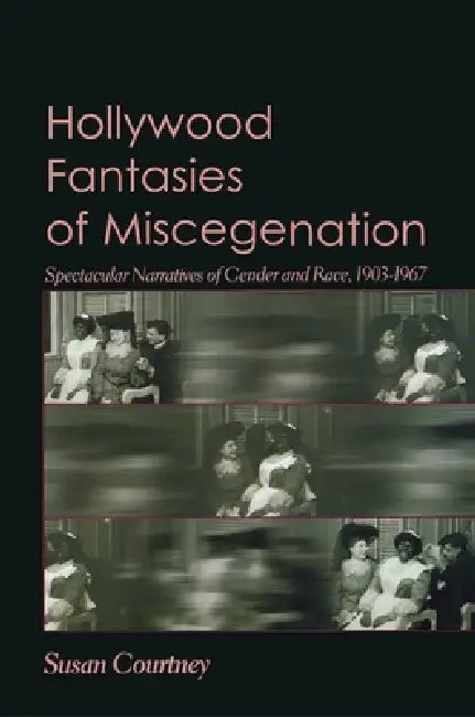 Buy Hollywood Fantasies of Miscegenation (English, Susan Courtney) Online at Best Price - BookBajar