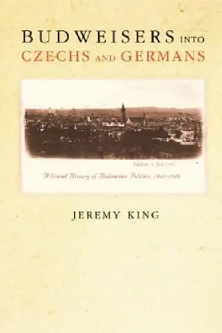 Budweisers Into Czechs and Germans (English, Jeremy King) - Image 1 - BookBajar