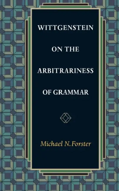 Buy Wittgenstein on the Arbitrariness of Grammar (English, Michael N. Forster) Online at Best Price - BookBajar