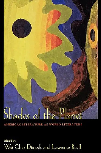 Buy Shades of the Planet (English, Wai Chee Dimock | Lawrence Buell) Online at Best Price - BookBajar