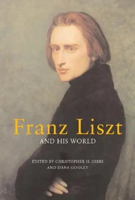 Franz Liszt and His World (English, Christopher H. Gibbs | Dana Gooley) - Image 1 - BookBajar