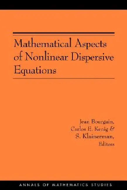 Buy Mathematical Aspects of Nonlinear Dispersive Equations (English, Jean Bourgain | Carlos E. Kenig | Sergiu Klainerman) Online at Best Price - BookBajar