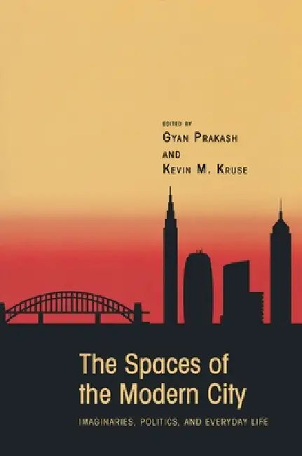 The Spaces of the Modern City (English, Gyan Prakash | Kevin M. Kruse) - Image 1 - BookBajar