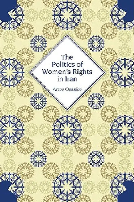 Buy The Politics of Women's Rights in Iran (English, Arzoo Osanloo) Online at Best Price - BookBajar