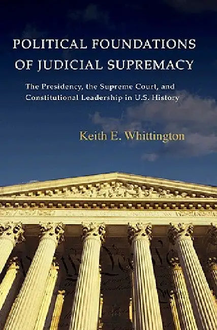 Buy Political Foundations of Judicial Supremacy (English, Keith E. Whittington) Online at Best Price - BookBajar