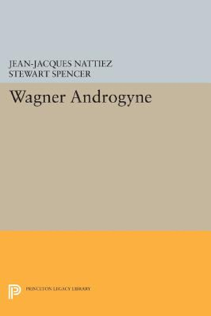 Wagner Androgyne (English, Jean-Jacques Nattiez | Stewart Spencer) - Image 1 - BookBajar