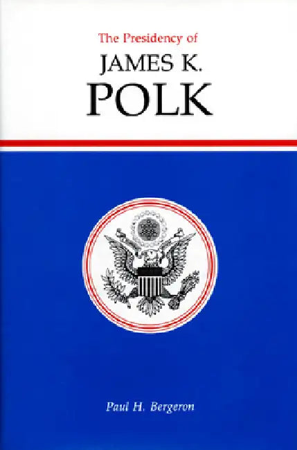 Buy The Presidency of James K. Polk (English, Paul H. Bergeron) Online at Best Price - BookBajar