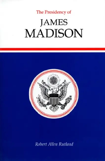 Buy The Presidency of James Madison (English, Robert Allen Rutland) Online at Best Price - BookBajar