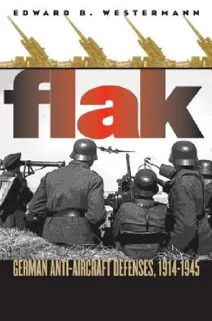 Buy Flak: German Anti-Aircraft Defenses, 1914-1945 (English, Edward B. Westermann) Online at Best Price - BookBajar