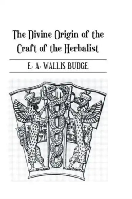 Buy The Divine Origin of the Craft of the Herbalist (English, E. A. Wallis Budge) Online at Best Price - BookBajar