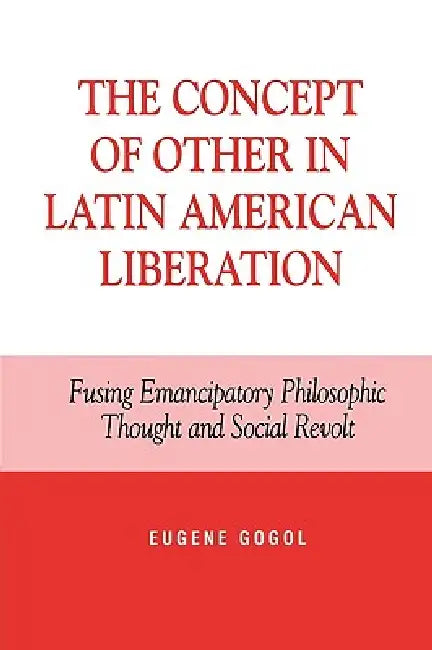 The Concept of Other in Latin American Liberation (English, Eugene Gogol) - Image 1 - BookBajar
