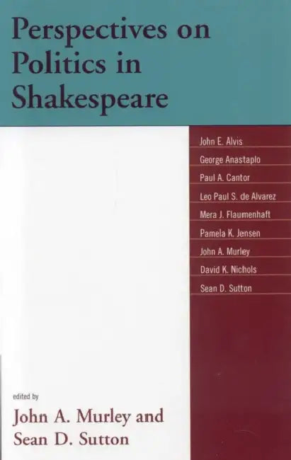 Buy Perspectives on Politics in Shakespeare (English, John A. Murley | Sean D. Sutton | John E. Alvis) Online at Best Price - BookBajar