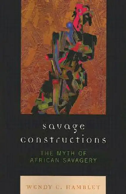 Buy Savage Constructions (English, Wendy C. Hamblet) Online at Best Price - BookBajar