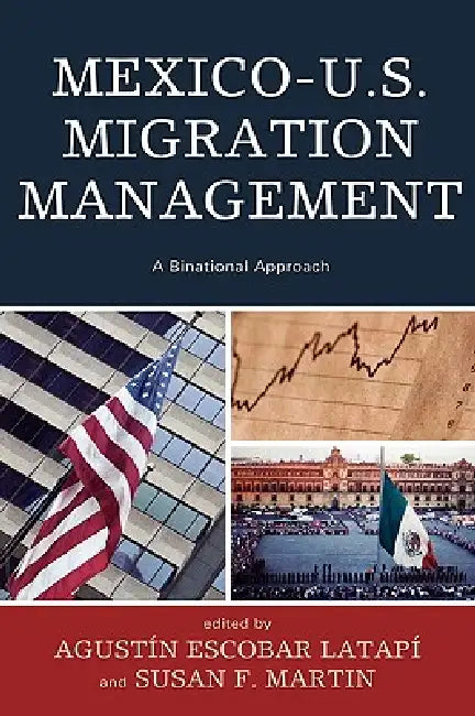 Buy Mexico-U.S. Migration Management (English, Augustín Escobar Latapí | Susan F. Martin | Francisco Fernández de Alba) Online at Best Price - BookBajar