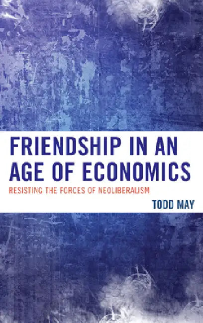 Buy Friendship in an Age of Economics (English, Todd May) Online at Best Price - BookBajar