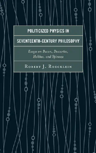 Buy Politicized Physics in Seventeenth-Century Philosophy (English, Robert J. Roecklein) Online at Best Price - BookBajar