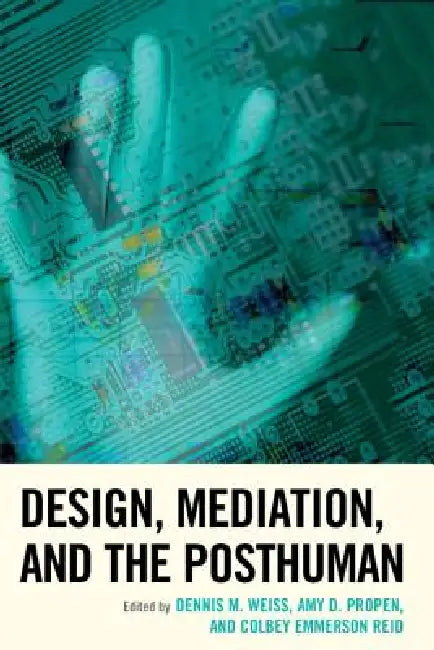 Buy Design, Mediation, and the Posthuman (English, Dennis M. Weiss | Amy D. Propen | Colbey Emmerson Reid) Online at Best Price - BookBajar