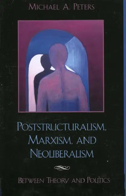 Buy Poststructuralism, Marxism, and Neoliberalism (English, Michael A. Peters) Online at Best Price - BookBajar