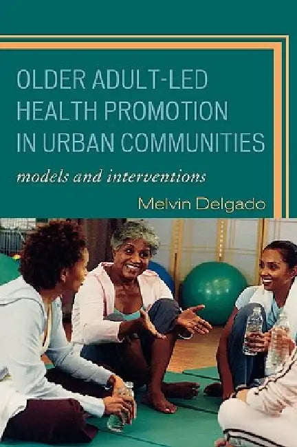 Buy Older Adult-Led Health Promotion in Urban Communities (English, Melvin Delgado) Online at Best Price - BookBajar