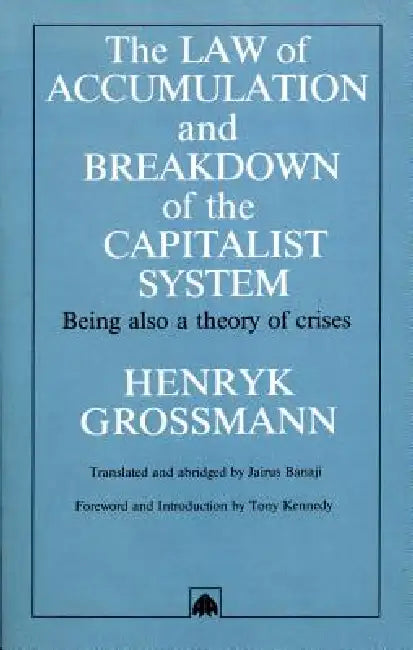 Buy The Law of Accumulation and Breakdown of the Capitalist System (English, Henryk Grossmann | Jairus Banaji | Tony Kennedy) Online at Best Price - BookBajar