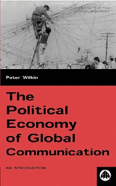 Buy The Political Economy of Global Communication (English, Peter Wilkin) Online at Best Price - BookBajar