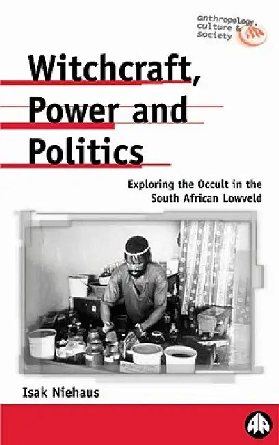 Buy Witchcraft, Power and Politics (English, Isak Niehaus | Eliazaar Mohlala | Kally Shokaneo) Online at Best Price - BookBajar