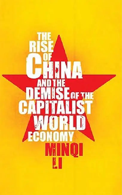 Buy The Rise of China and the Demise of the Capitalist World-Economy, The (English, Minqi Li) Online at Best Price - BookBajar