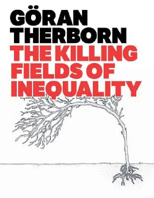Buy The Killing Fields of Inequality (English, Goran Therborn) Online at Best Price - BookBajar