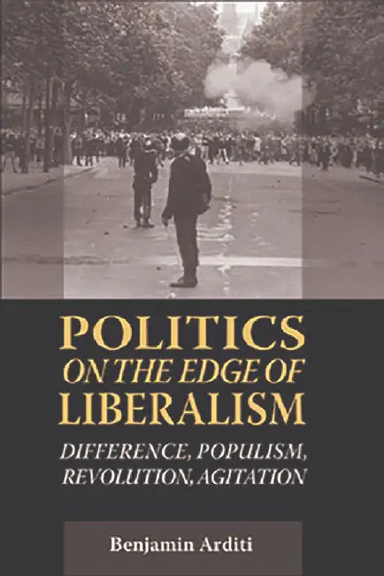 Buy Politics On The Edges Of Liberalism (English, Benjamin Arditi) Online at Best Price - BookBajar