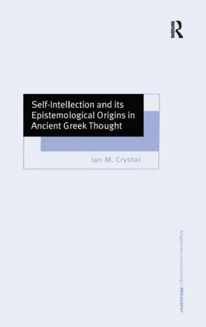 Buy Self-Intellection and Its Epistemological Origins in Ancient Greek Thought (English, Ian M. Crystal) Online at Best Price - BookBajar
